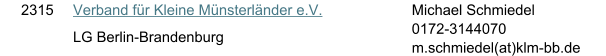 2315 Verband f�r Kleine M�nsterl�nder e.V. LG Berlin-Brandenburg Michael Schmiedel 0172-3144070 m.schmiedel(at)klm-bb.de