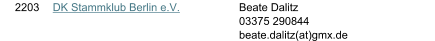 2203 DK Stammklub Berlin e.V. Beate Dalitz 03375 290844 beate.dalitz(at)gmx.de