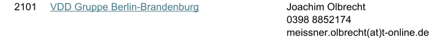 2101 VDD Gruppe Berlin-Brandenburg Joachim Olbrecht 0398 8852174 meissner.olbrecht(at)t-online.de